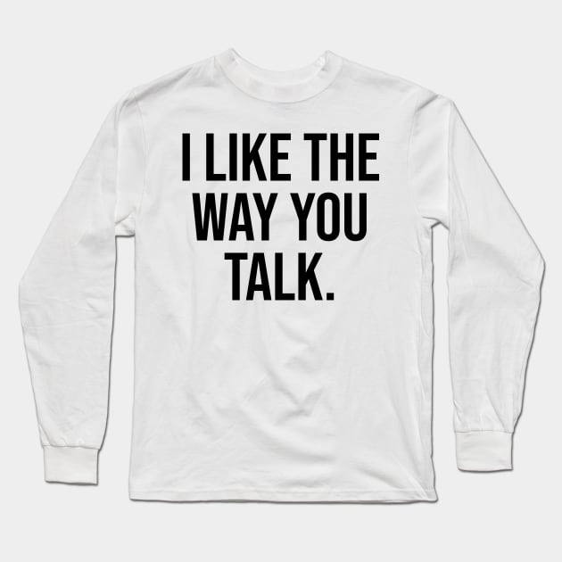 I like the way you talk romantic phrases Long Sleeve T-Shirt by Relaxing Art Shop